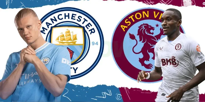 Nhận định chung về trận đấu Manchester City vs Aston Villa