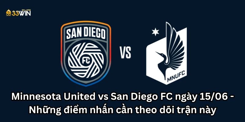 Minnesota United vs San Diego FC ngày 15/06 - Những điểm nhấn cần theo dõi trận này