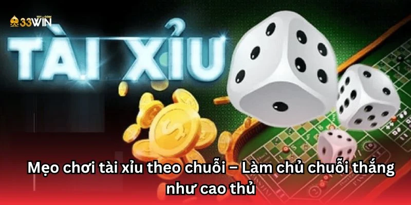 Mẹo chơi tài xỉu theo chuỗi – Làm chủ chuỗi thắng như cao thủ